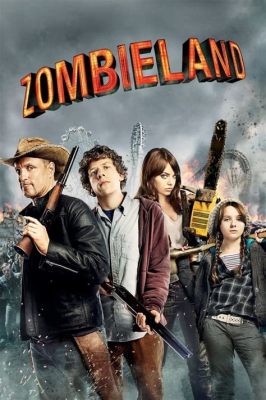 Zombieland: Phim Hài-Kịch Rùng Rợn Về Sự Sống Sót Trong Thế Giới Zombie!