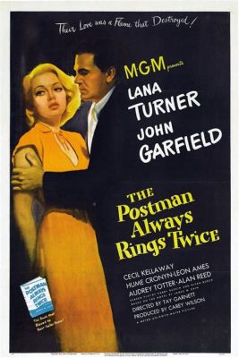  Intrigue! The Postman Always Rings Twice: A Sizzling Noir Classic Explores Themes of Love, Betrayal, and Desperate Ambition