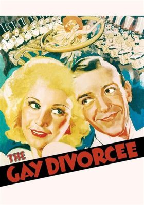 The Gay Divorcee: A Hilarious Romp Through Parisian Love and Jazz-Age Rhythm!