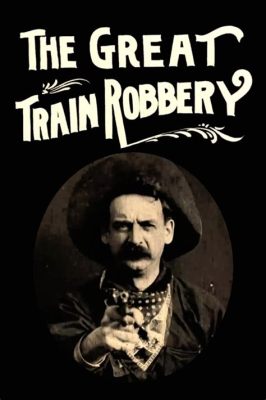 The Great Train Robbery: A Tale of Banditry and Daring Exploits!